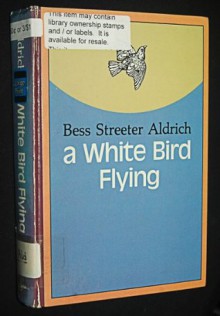 White Bird Flying - Bess Streeter Aldrich