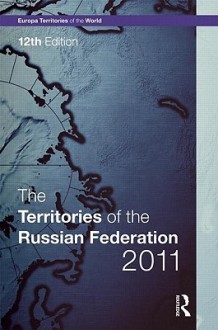 The Territories of the Russian Federation 2011 - Europa Publications