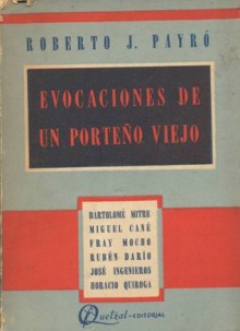 Evocaciones de un porteño viejo - Roberto J. Payró