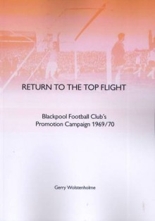 Return to the Top Flight Blackpool Football Club's Promotion Campaign 1969/70 - Gerry Wolstenholme