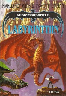 Labyrinttiin (Kuolemanportti, #6) - Margaret Weis, Tracy Hickman, Tero Kuittinen, Jamie S. Warren Youll