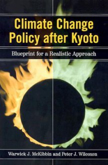 Climate Change Policy After Kyoto: Blueprint for a Realistic Approach - Warwick J. McKibbin