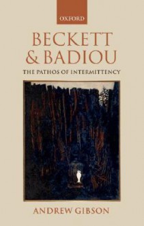 Beckett and Badiou: The Pathos of Intermittency - Andrew Gibson