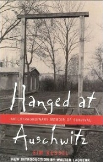 Hanged at Auschwitz: An Extraordinary Memoir of Survival - Sim Kessel, Walter Laqueur, Melville Wallace, Delight Wallace