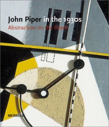 John Piper in the 1930s: Abstraction on the Beach - David Fraser Jenkins, John Piper, Frances Spalding