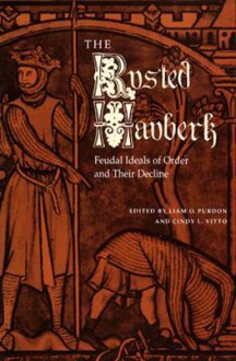 The Rusted Hauberk: Feudal Ideals of Order and Their Decline - Liam O. Purdon, Cindy L. Vitto