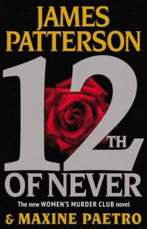 12th of Never (Women's Murder Club, #12) - James Patterson, Maxine Paetro