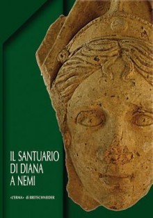 Il santuario di Diana a Nemi: Le terrazze e il ninfeo. Scavi 1989-2009 - Filippo Coarelli, Francesca Diosono, Giuseppina Ghini