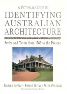 A Pictorial Guide to Identifying Australian Architecture: Styles and Terms from 1788 to the Present - Richard Apperly, Robert Irving, Solomon Mitchell, Peter Reynolds