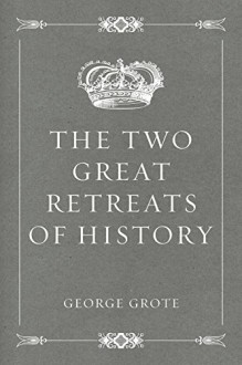 The Two Great Retreats of History - George Grote