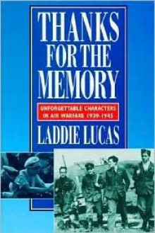 Thanks for the Memory: Unforgettable Characters in Air Warfare 1939-1945 - Laddie Lucas