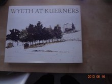 Wyeth at Kuerners - Betsy James Wyeth, Andrew Wyeth