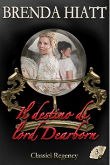 Il destino di lord Dearborn (Classici Regency Vol. 3 - Brenda Hiatt