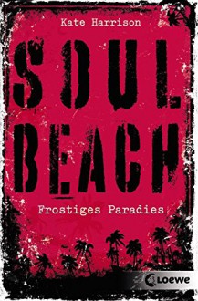 Soul Beach - Frostiges Paradies: Band 1 - Kate Harrison, Sandra Knuffinke, Jessika Komina