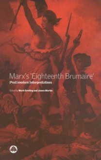 Marx's Eighteenth Brumaire: Postmodern Interpretations - Mark Cowling, Terrell Carver, Mark Cowling, James Martin