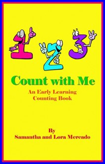 1, 2, 3 Count with Me: An Early Learning Counting Book - Lora C. Mercado, Samantha F Mercado