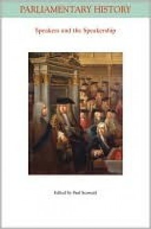 Speakers and the Speakership: Presiding Officers and the Management of Business from the Middle Ages to the 21st Century - Paul Seaward