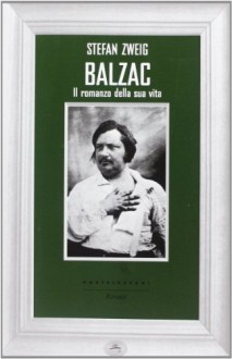 Balzac. Il romanzo della sua vita - Stefan Zweig, L. Mazzucchetti