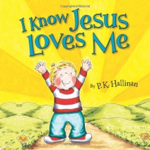 I Know Jesus Loves Me - P. K. Hallinan, P. K. Hallinan