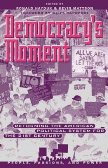 Democracy's Moment: Reforming the American Political System for the 21st Century - Ronald Hayduk