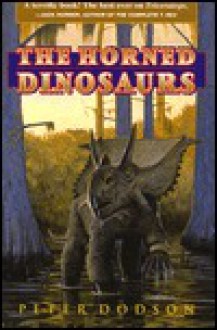 The Horned Dinosaurs: A Natural History - Peter Dodson