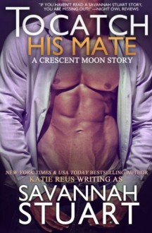 To Catch His Mate (Crescent Moon Series) (Volume 5) - Katie Reus