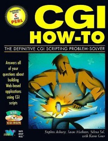 Cgi How-To: The Definitive Cgi Scripting Problem-Solver - Stephen Asbury, Selena Sol, Jason Mathews