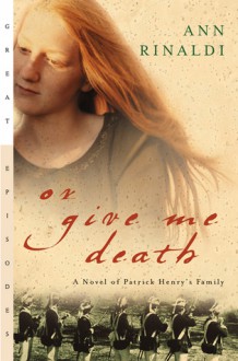 Or Give Me Death: A Novel of Patrick Henry's Family - Ann Rinaldi