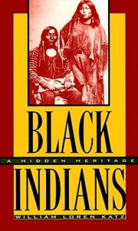 Black Indians: A Hidden Heritage - William Loren Katz