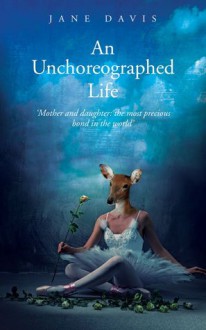 An Unchoreographed Life - Jane Davis