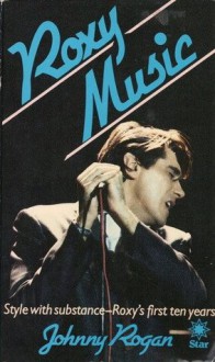 Roxy Music: Style with Substance - Roxy's First Ten Years - Johnny Rogan