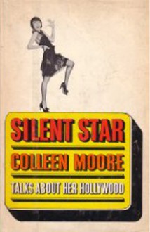 Silent Star Colleen Moore Talks About Her Hollywood (1st Edition) - Colleen Moore