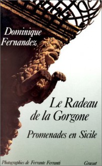 Le Radeau de La Gorgone: Promenades en Sicile - Dominique Fernandez