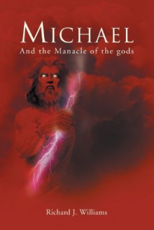 Michael: And the Manacle of the gods - Richard J. Williams