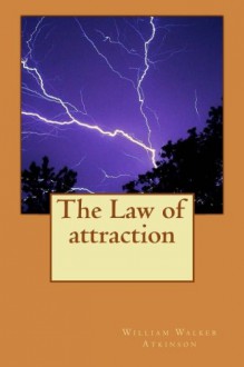 The Law of attraction - William Walker Atkinson