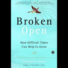 Broken Open: How Difficult Times Can Help Us Grow - Elizabeth Lesser, Susan Denaker, Random House Audio