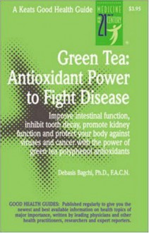 Green Tea: Antioxidant Power to Fight Disease - Debasis Bagchi