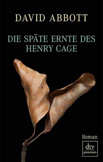 Die Späte Ernte Des Henry Cage - David Abbott, Peter Torberg