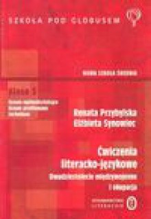 Ćwiczenia literacko-językowe : dwudziestolecie międzywojenne i okupacja : klasa 3 liceum ogólnokształcącego, liceum profilowanego, technikum - Renata Przybylska