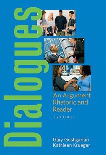 Dialogues: An Argument Rhetoric and Reader Value Package (Includes Mycomplab New Student Access ) - Gary Goshgarian, Kathleen Krueger