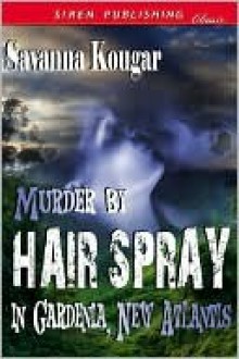 Murder by Hairspray in Gardenia, New Atlantis - Savanna Kougar