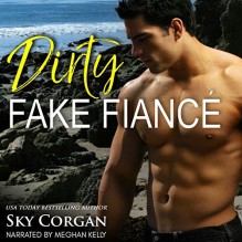 Dirty Fake Fiancé - Meghan Kelly, Sky Corgan