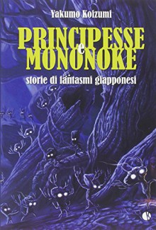 Principesse e Mononoke. Storie di fantasmi giapponesi - Yakumo Koizumi,A. Gerratana