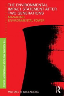 The Environmental Impact Statement After Two Generations: Managing Environmental Power (Natural and Built Environment Series) - Michael R. Greenberg