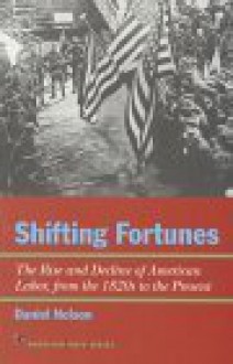 Shifting Fortunes: The Rise and Decline of American Labor, from the 1820s to the Present - Daniel Nelson