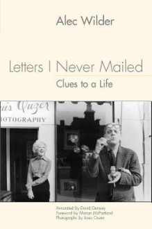 Letters I Never Mailed: Clues to a Life by Alec Wilder (Eastman Studies in Music) (Eastman Studies in Music) - Alec Wilder