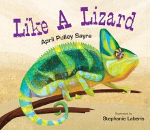 Like a Lizard - April Pulley Sayre, Stephanie Laberis