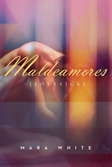 Maldeamores (Lovesick) - Mara White