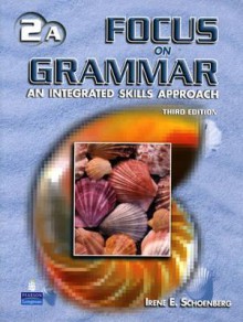 Focus On Grammar. An Integrated Skills Approach - Irene E. Schoenberg