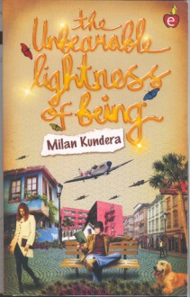 The Unbearable Lightness of Being - Milan Kundera